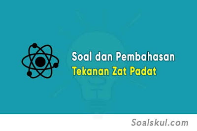 Contoh Soal dan Pembahasan Materi Tekanan Zat Padat Contoh Soal dan Pembahasan Materi Tekanan Zat Padat