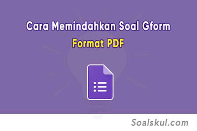 Cara Memindahkan Soal Google Form ke PDF di HP & Laptop Cara Memindahkan Soal Google Form ke PDF di HP & Laptop
