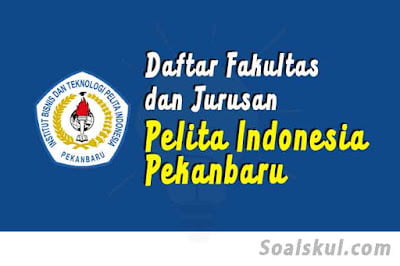 daftar fakultas dan jurusan di pelita indonesia daftar fakultas dan jurusan di pelita indonesia