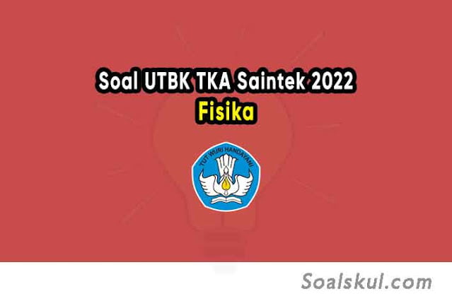 Soal dan Pembahasan UTBK TKA Saintek Fisika 2022 PDF Soal dan Pembahasan UTBK TKA Saintek Fisika 2022 PDF