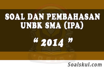Download Soal dan Pembahasan UNBK SMA 2014 (IPA) Download Soal dan Pembahasan UNBK SMA 2014 (IPA)
