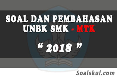 Download Soal dan Pembahasan UNBK SMK Matematika 2018 Download Soal dan Pembahasan UNBK SMK Matematika 2018