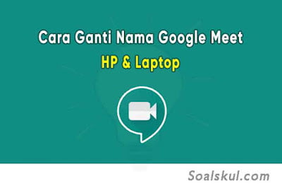 Cara Ganti Nama Google Meet di HP dan Laptop Terbaru Disertai Gambra Cara Ganti Nama Google Meet di HP dan Laptop Terbaru Disertai Gambra