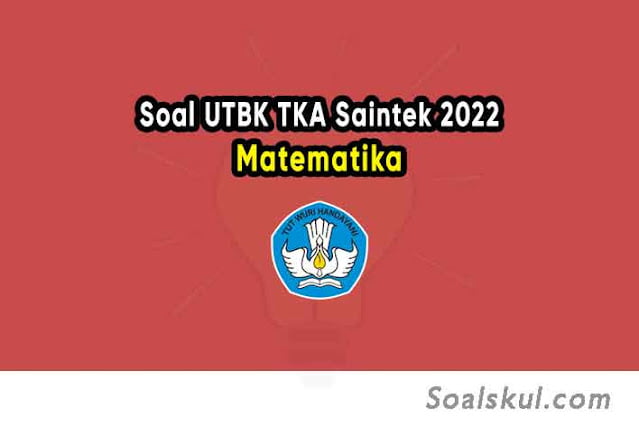 Soal UTBK Saintek TKA Matematika 2022 Download PDF Soal UTBK Saintek TKA Matematika 2022 Download PDF