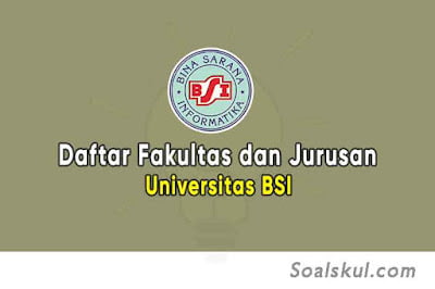 Daftar Fakultas dan Jurusan Universitas BSI Daftar Fakultas dan Jurusan Universitas BSI