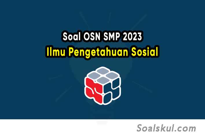 Soal Olimpiade OSN IPS SMP 2023 dan Kunci Jawaban PDF Soal Olimpiade OSN IPS SMP 2023 dan Kunci Jawaban PDF